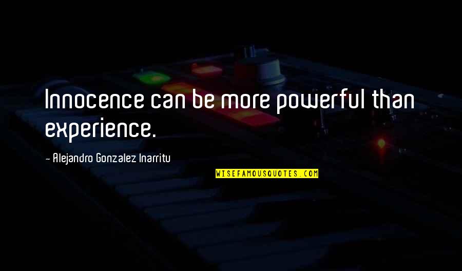 Mannen Namen Quotes By Alejandro Gonzalez Inarritu: Innocence can be more powerful than experience.