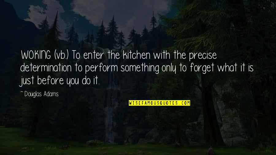 Mannen Quotes By Douglas Adams: WOKING (vb.) To enter the kitchen with the Mannen Quotes By Douglas Adams: WOKING (vb.) To enter the kitchen with the