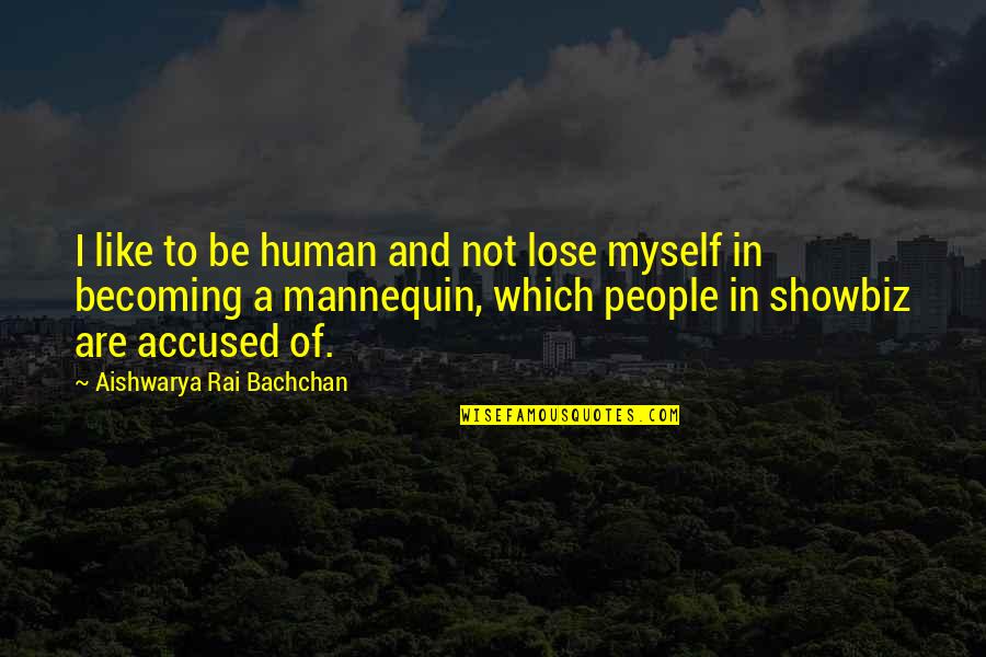 Mannequin 2 Quotes By Aishwarya Rai Bachchan: I like to be human and not lose