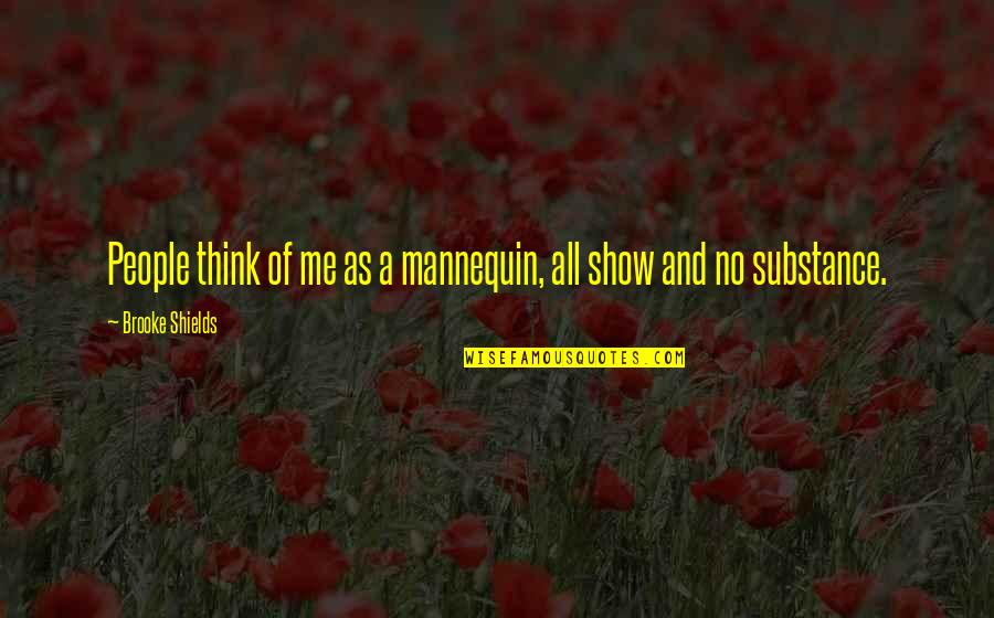 Mannequin 2 Quotes By Brooke Shields: People think of me as a mannequin, all