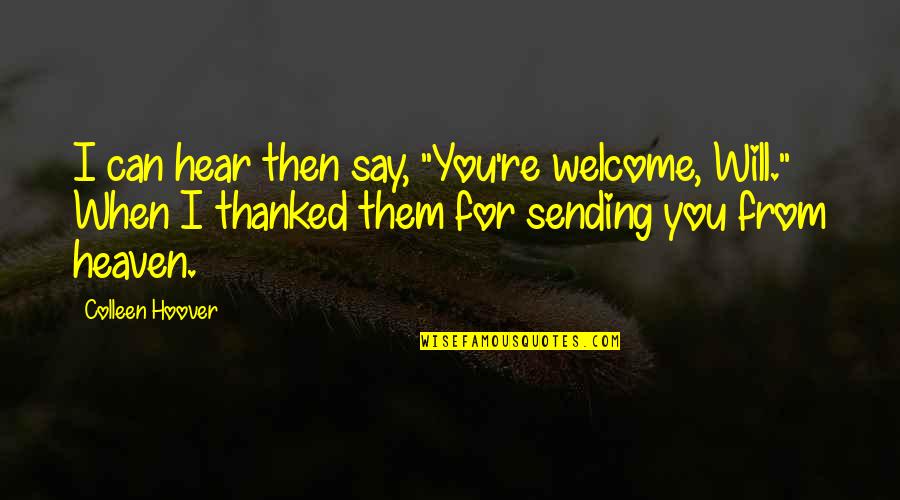 Mannequin Funny Quotes By Colleen Hoover: I can hear then say, "You're welcome, Will." Mannequin Funny Quotes By Colleen Hoover: I can hear then say, "You're welcome, Will."