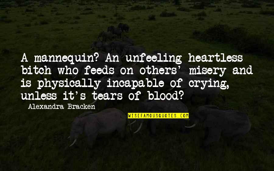 Mannequin Quotes By Alexandra Bracken: A mannequin? An unfeeling heartless bitch who feeds Mannequin Quotes By Alexandra Bracken: A mannequin? An unfeeling heartless bitch who feeds