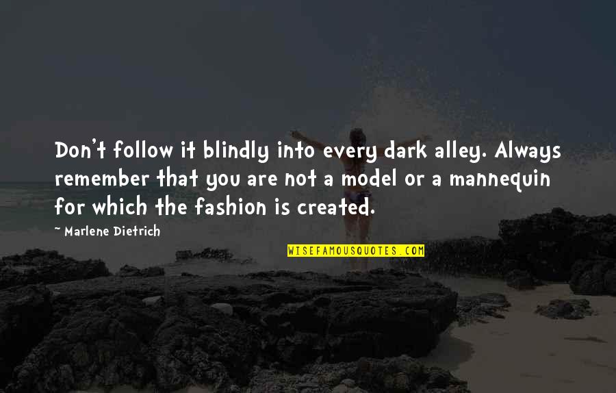 Mannequin Quotes By Marlene Dietrich: Don't follow it blindly into every dark alley. Mannequin Quotes By Marlene Dietrich: Don't follow it blindly into every dark alley.