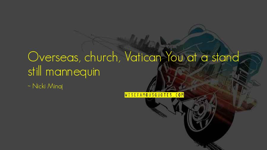 Mannequin Quotes By Nicki Minaj: Overseas, church, Vatican You at a stand still