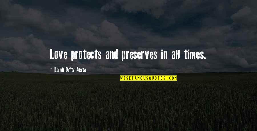 Mannequinism Quotes By Lailah Gifty Akita: Love protects and preserves in all times. Mannequinism Quotes By Lailah Gifty Akita: Love protects and preserves in all times.