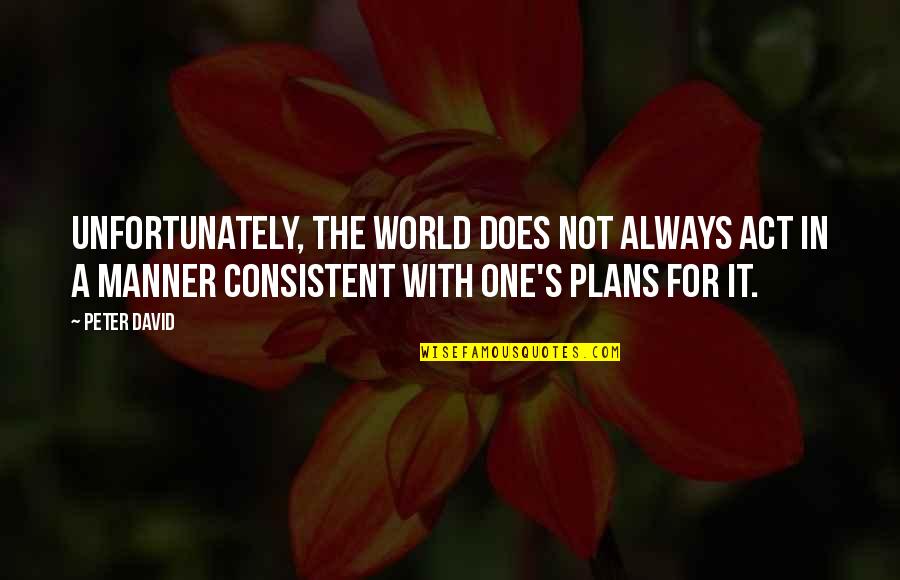 Manner Quotes By Peter David: Unfortunately, the world does not always act in Manner Quotes By Peter David: Unfortunately, the world does not always act in