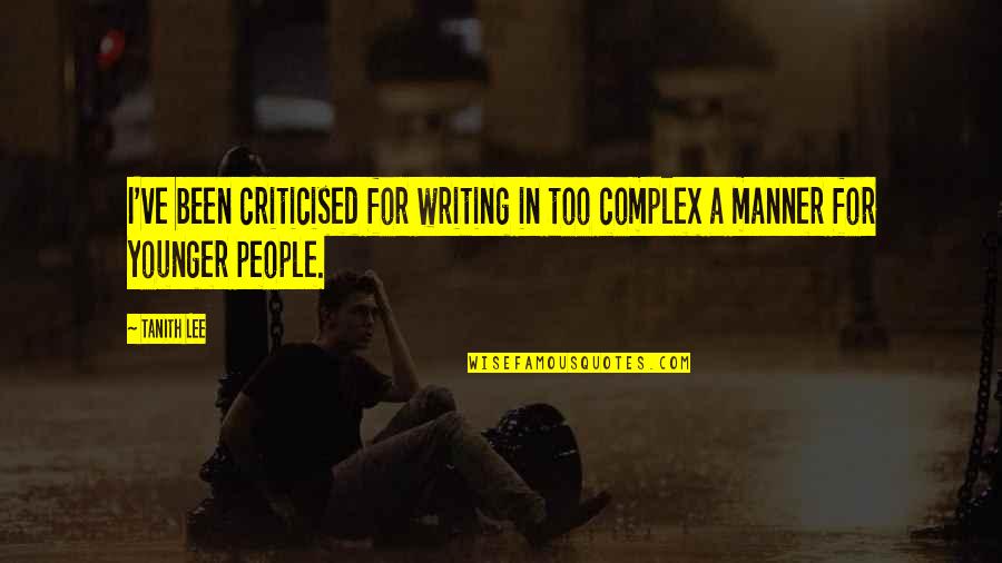 Manner Quotes By Tanith Lee: I've been criticised for writing in too complex