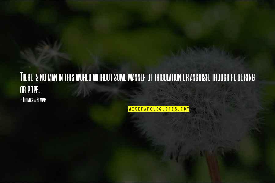 Manner Quotes By Thomas A Kempis: There is no man in this world without Manner Quotes By Thomas A Kempis: There is no man in this world without