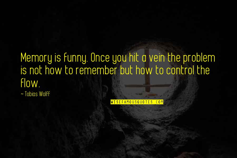 Mannering Park Quotes By Tobias Wolff: Memory is funny. Once you hit a vein