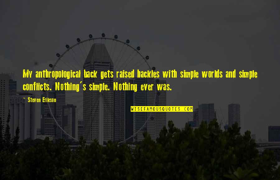 Mannerisms In Psychology Quotes By Steven Erikson: My anthropological back gets raised hackles with simple Mannerisms In Psychology Quotes By Steven Erikson: My anthropological back gets raised hackles with simple
