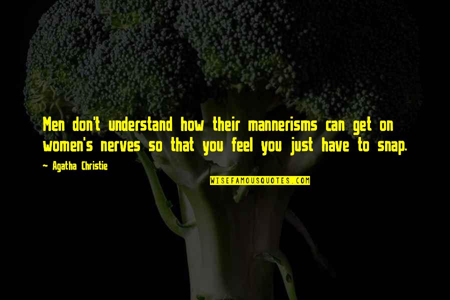 Mannerisms Quotes By Agatha Christie: Men don't understand how their mannerisms can get