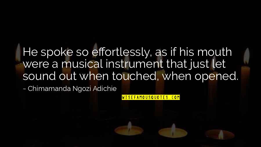 Mannerisms Quotes By Chimamanda Ngozi Adichie: He spoke so effortlessly, as if his mouth