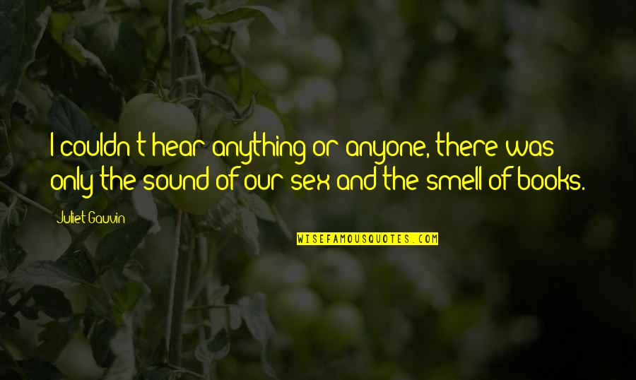 Mannerisms Quotes By Juliet Gauvin: I couldn't hear anything or anyone, there was