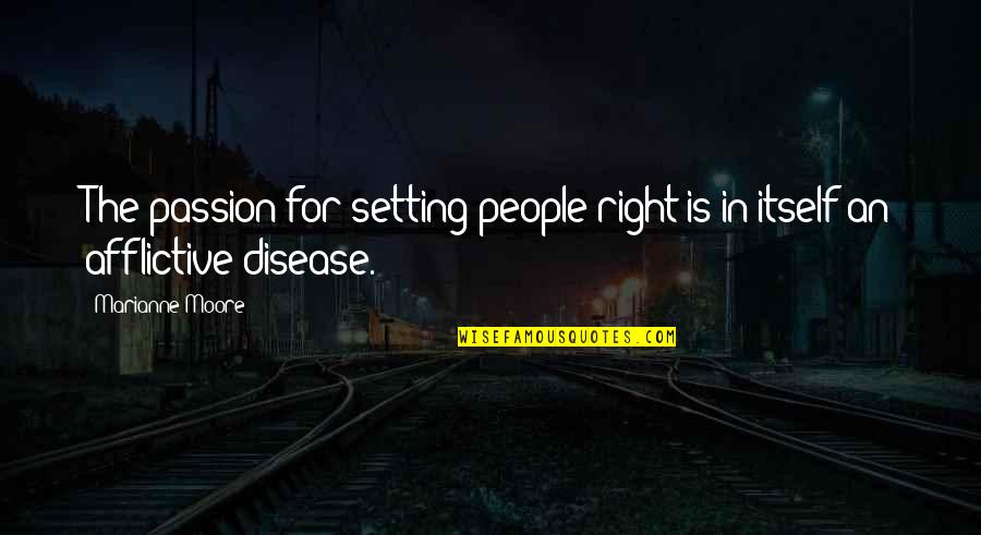 Mannerisms Quotes By Marianne Moore: The passion for setting people right is in