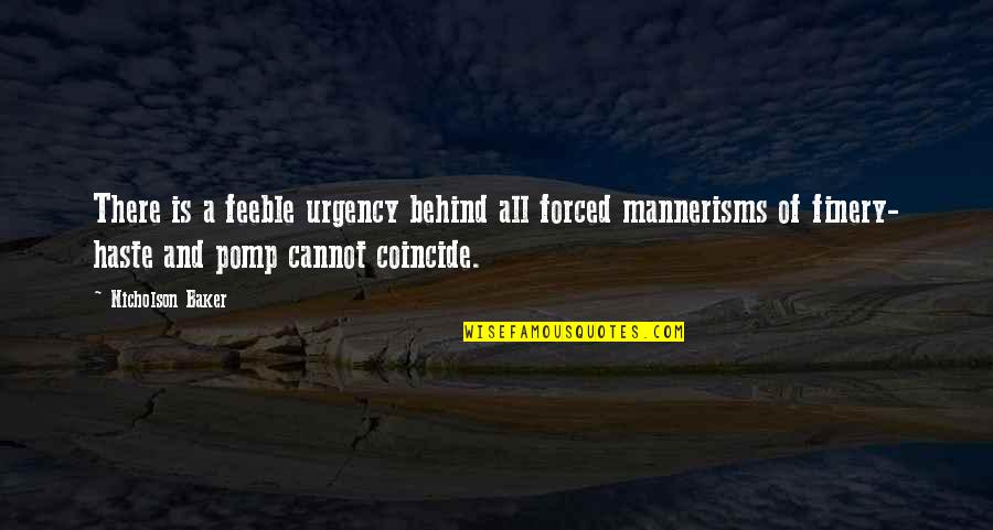 Mannerisms Quotes By Nicholson Baker: There is a feeble urgency behind all forced