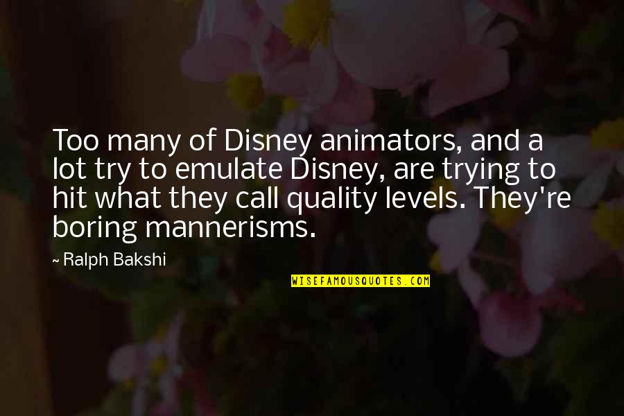 Mannerisms Quotes By Ralph Bakshi: Too many of Disney animators, and a lot
