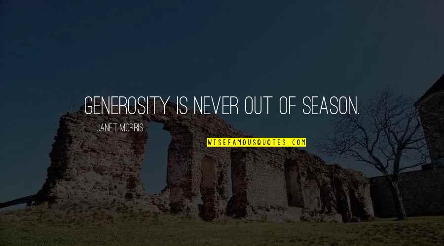 Mannerisms Synonym Quotes By Janet Morris: Generosity is never out of season. Mannerisms Synonym Quotes By Janet Morris: Generosity is never out of season.