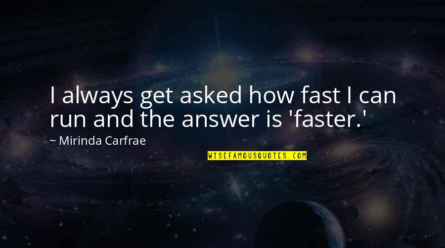 Mannerisms Thesaurus Quotes By Mirinda Carfrae: I always get asked how fast I can