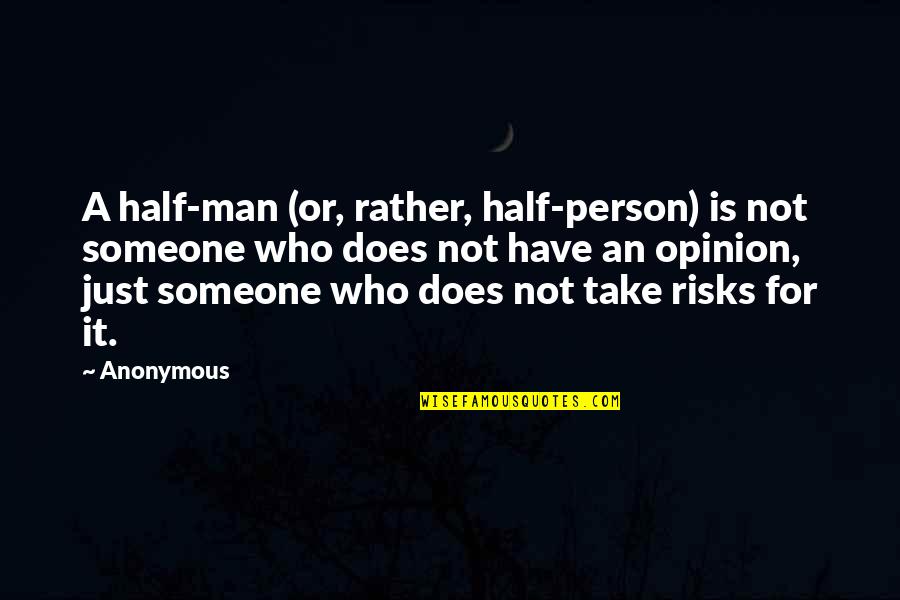 Manneristic Quotes By Anonymous: A half-man (or, rather, half-person) is not someone