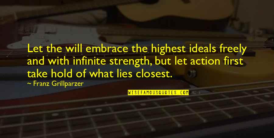 Manneristic Quotes By Franz Grillparzer: Let the will embrace the highest ideals freely