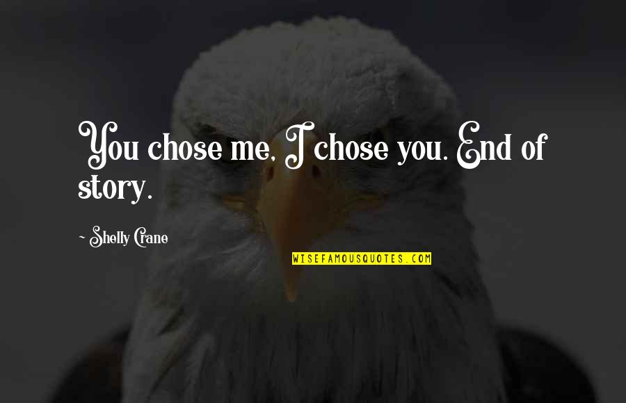 Mannerless Girl Quotes By Shelly Crane: You chose me, I chose you. End of
