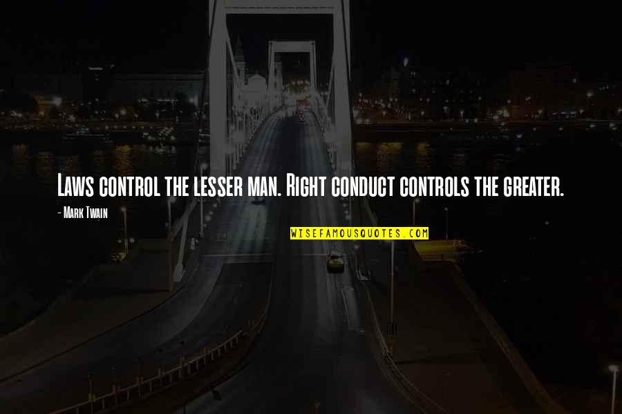 Manners And Attitude Quotes By Mark Twain: Laws control the lesser man. Right conduct controls