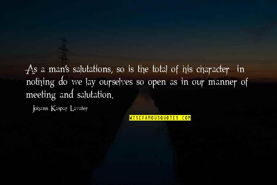 Manners And Character Quotes By Johann Kaspar Lavater: As a man's salutations, so is the total