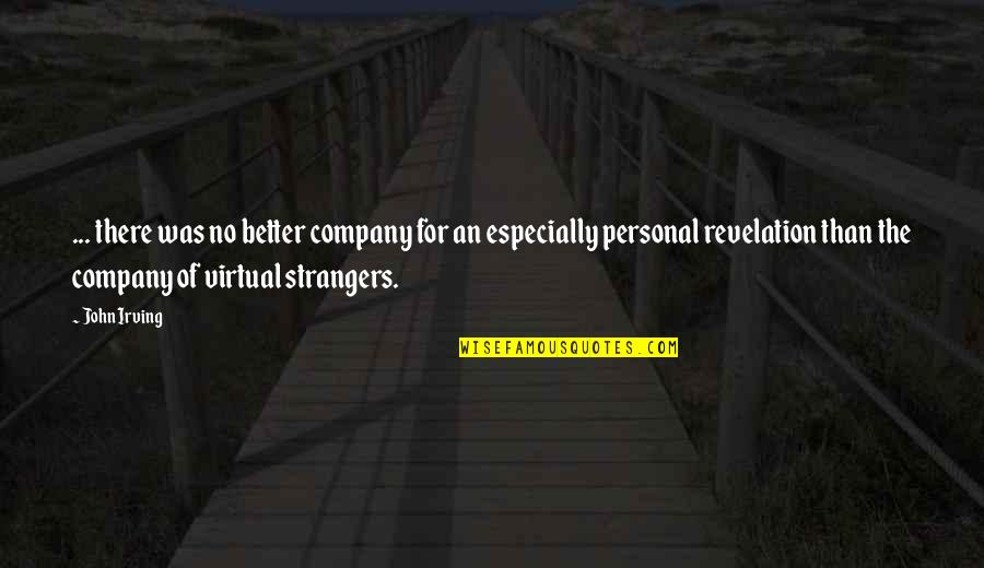Manners And Ethics Quotes By John Irving: ... there was no better company for an Manners And Ethics Quotes By John Irving: ... there was no better company for an