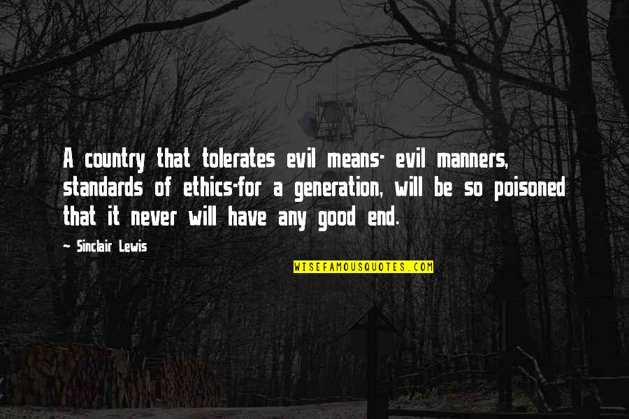 Manners And Ethics Quotes By Sinclair Lewis: A country that tolerates evil means- evil manners, Manners And Ethics Quotes By Sinclair Lewis: A country that tolerates evil means- evil manners,