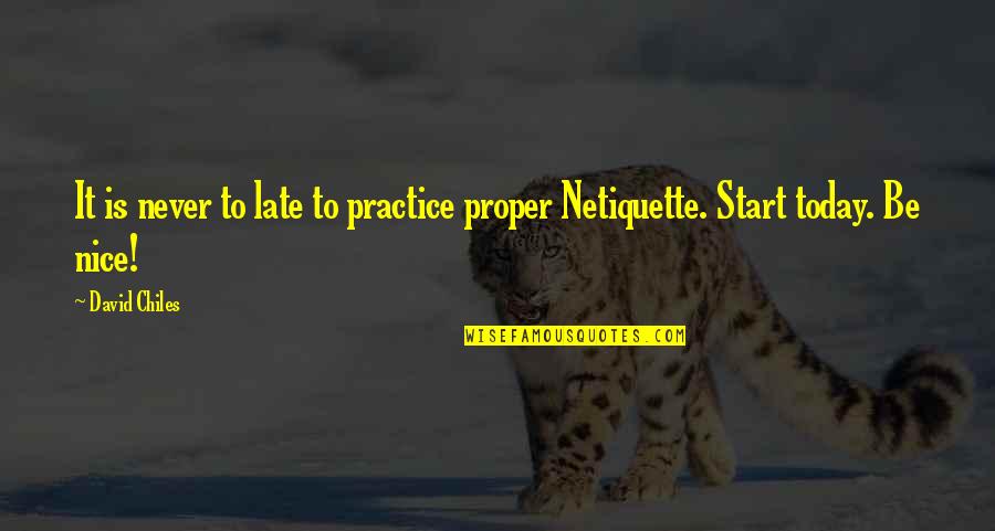 Manners And Etiquette Quotes By David Chiles: It is never to late to practice proper