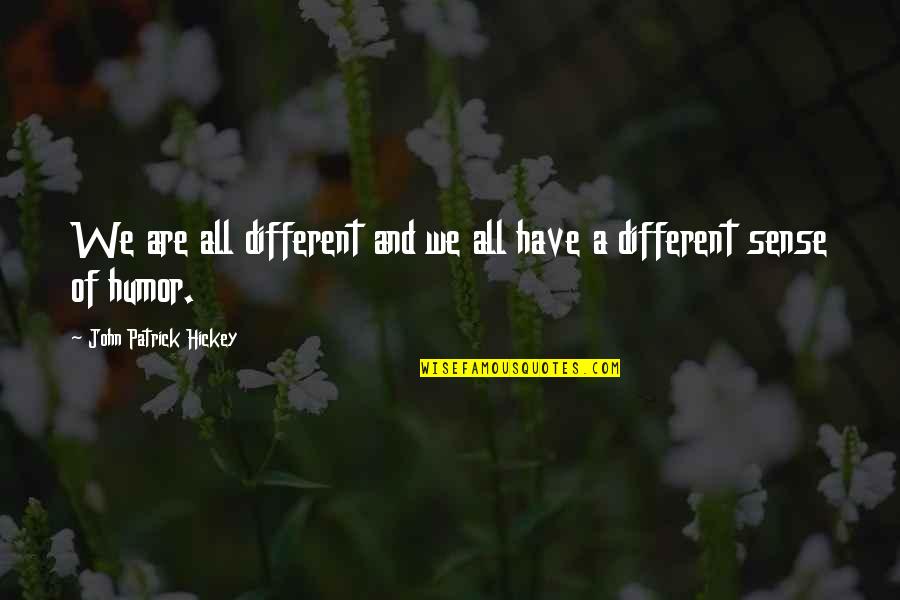 Manners And Etiquette Quotes By John Patrick Hickey: We are all different and we all have