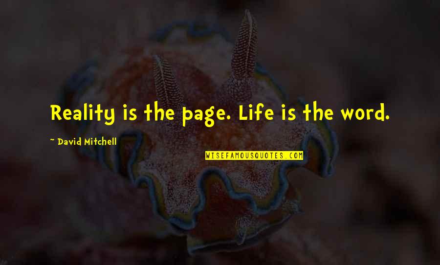 Manners And Friendship Quotes By David Mitchell: Reality is the page. Life is the word. Manners And Friendship Quotes By David Mitchell: Reality is the page. Life is the word.