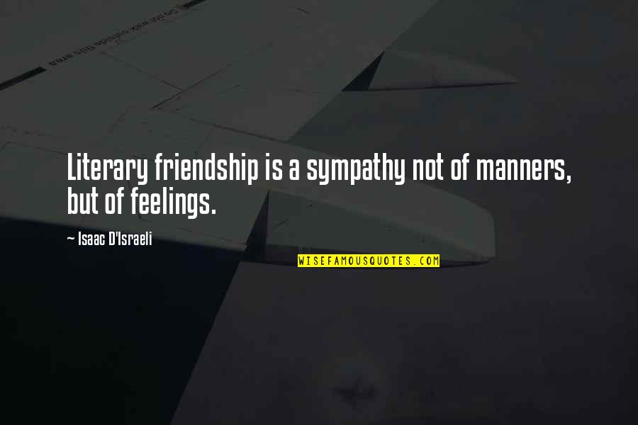 Manners And Friendship Quotes By Isaac D'Israeli: Literary friendship is a sympathy not of manners,