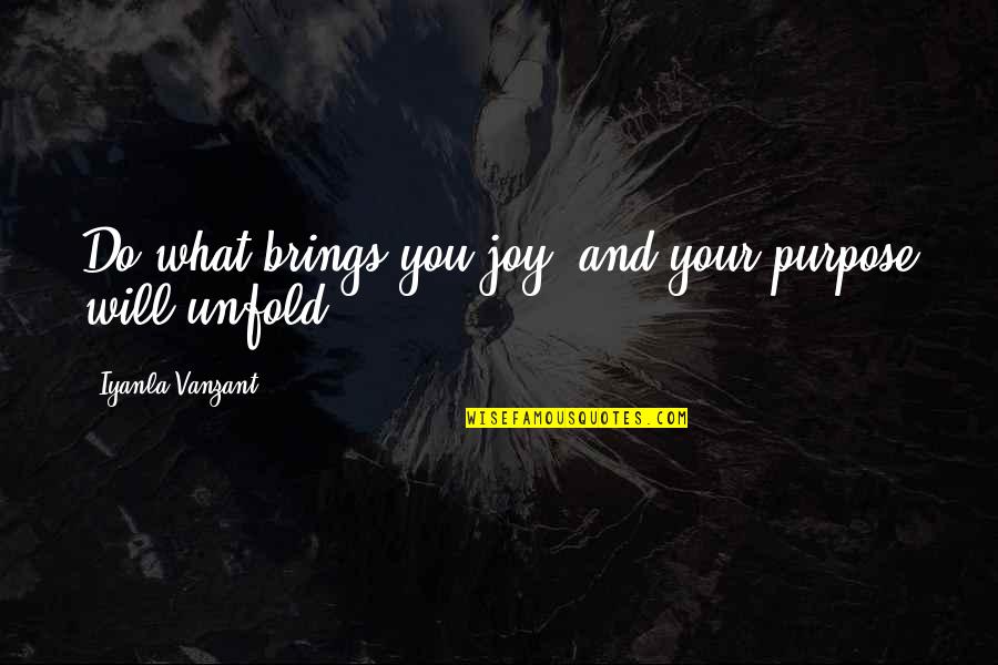 Manners And Friendship Quotes By Iyanla Vanzant: Do what brings you joy, and your purpose