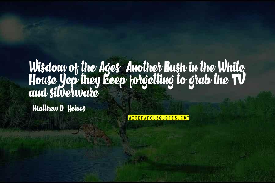 Manners And Respect Quotes By Matthew D. Heines: Wisdom of the Ages: Another Bush in the Manners And Respect Quotes By Matthew D. Heines: Wisdom of the Ages: Another Bush in the