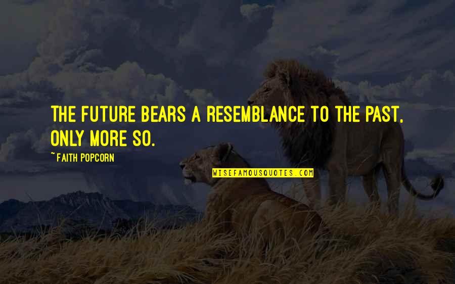 Manners And Success Quotes By Faith Popcorn: The future bears a resemblance to the past,