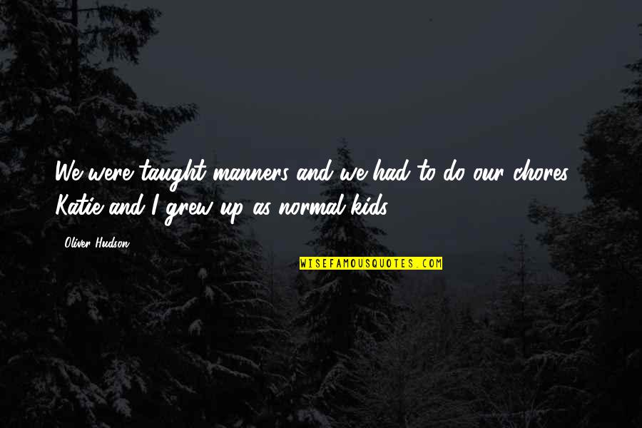 Manners For Kids Quotes By Oliver Hudson: We were taught manners and we had to