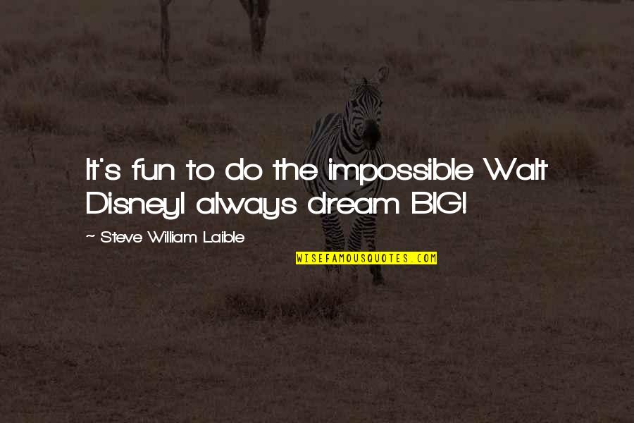 Manners Maketh Man Similar Quotes By Steve William Laible: It's fun to do the impossible Walt DisneyI