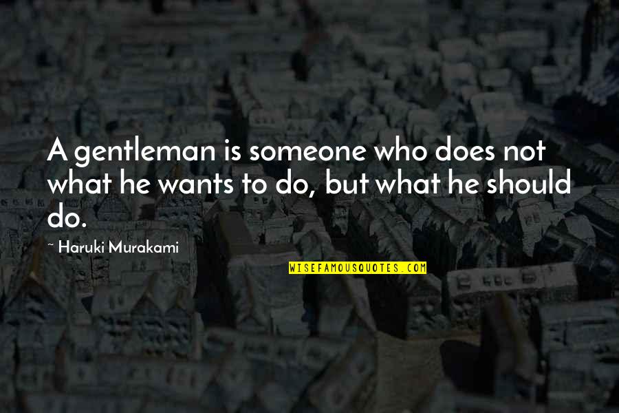 Manners Politeness Quotes By Haruki Murakami: A gentleman is someone who does not what