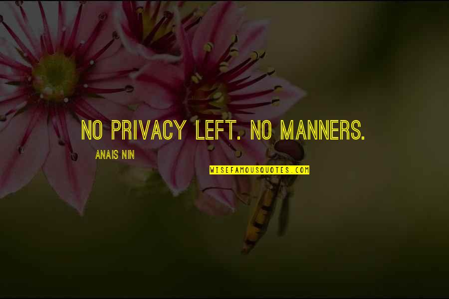 Manners Quotes And Quotes By Anais Nin: No privacy left. No manners.