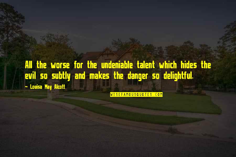 Manners Quotes And Quotes By Louisa May Alcott: All the worse for the undeniable talent which