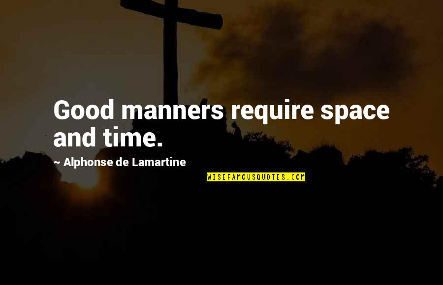 Manners Quotes By Alphonse De Lamartine: Good manners require space and time.