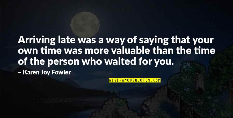 Manners Quotes By Karen Joy Fowler: Arriving late was a way of saying that