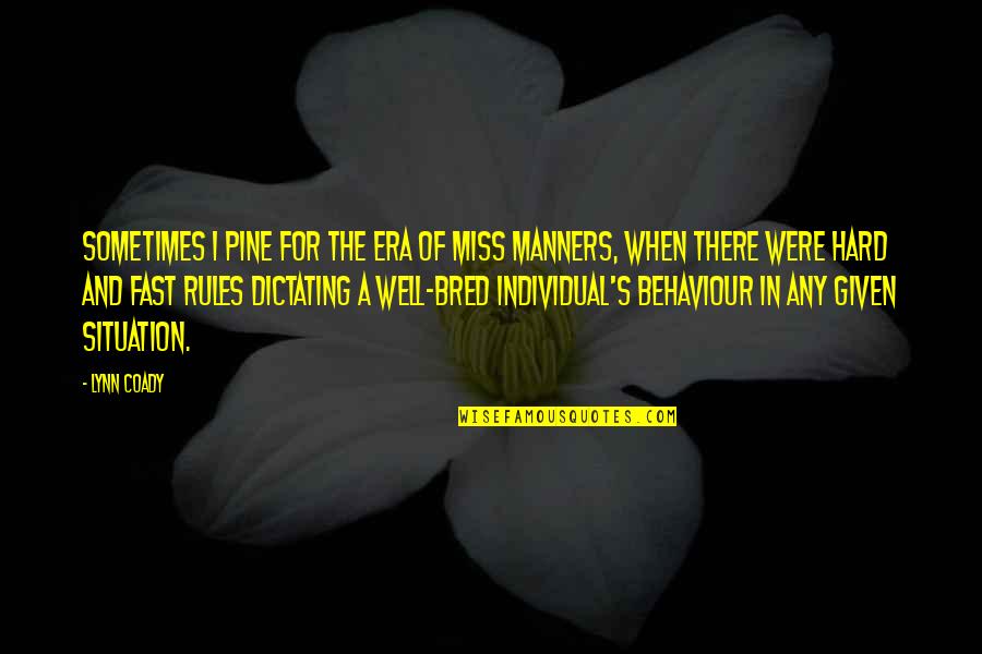 Manners Quotes By Lynn Coady: Sometimes I pine for the era of Miss