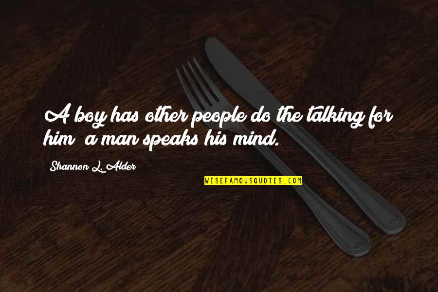 Manners Quotes By Shannon L. Alder: A boy has other people do the talking