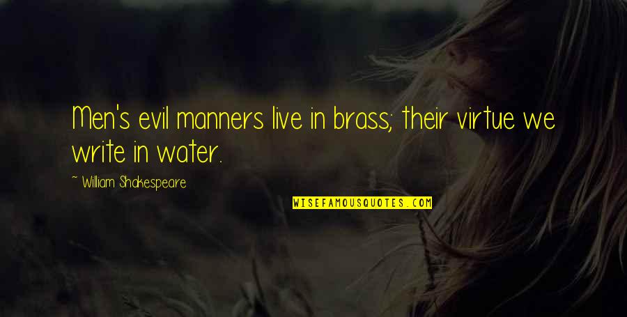 Manners Quotes By William Shakespeare: Men's evil manners live in brass; their virtue
