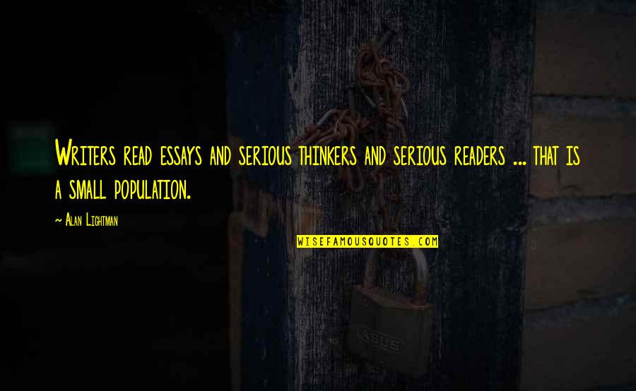 Mannersand Quotes By Alan Lightman: Writers read essays and serious thinkers and serious Mannersand Quotes By Alan Lightman: Writers read essays and serious thinkers and serious