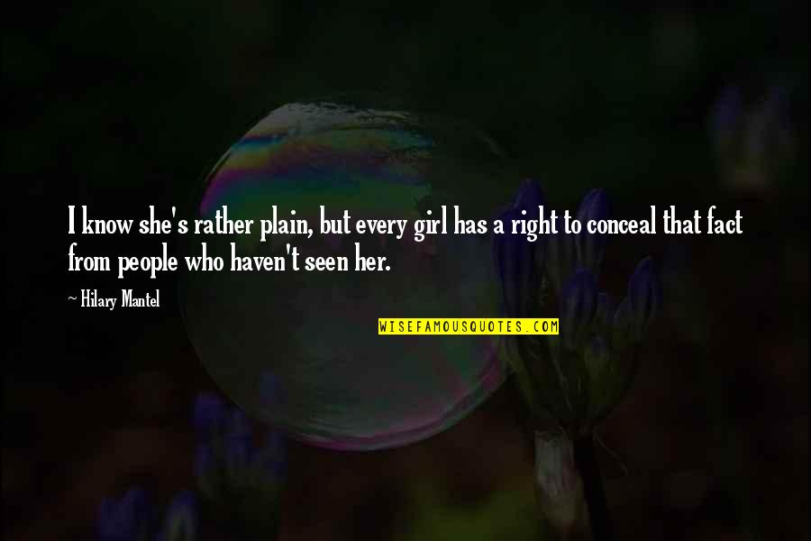 Manners's Quotes By Hilary Mantel: I know she's rather plain, but every girl
