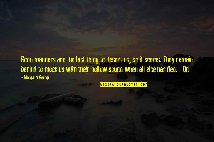 Manners's Quotes By Margaret George: Good manners are the last thing to desert