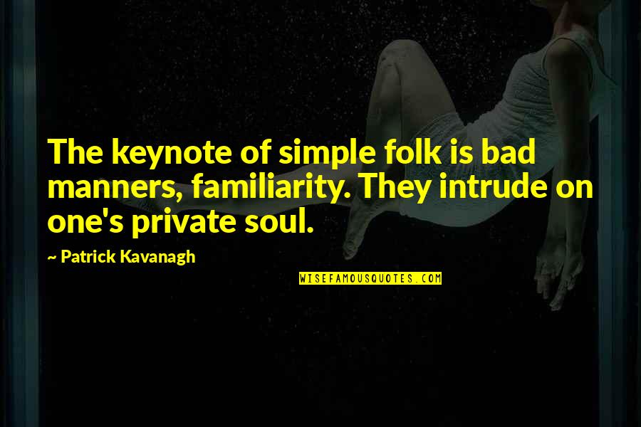 Manners's Quotes By Patrick Kavanagh: The keynote of simple folk is bad manners,